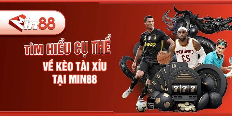 tim-hieu-cu-the-ve-keo-tai-xiu-tai-min88.webp