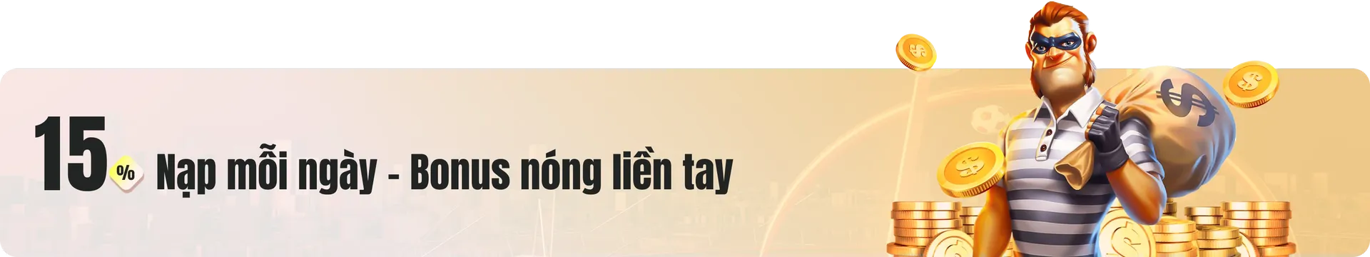 Thành viên nạp tiền và đăng ký khuyến mãi sẽ nhận lên đến 15% giá trị tiền nạp, tối đa 1,500,000 VND.